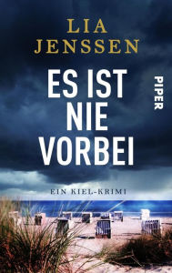 Title: Es ist nie vorbei: Ein Kiel-Krimi, Author: Lia Jenssen