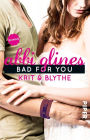 Bad For You - Krit und Blythe: Roman