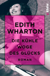 Title: Die kühle Woge des Glücks: Roman, Author: Edith Wharton