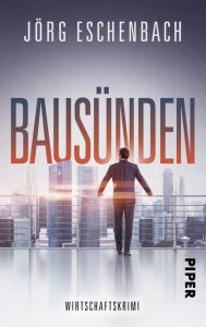 Title: Bausünden: Wirtschaftskrimi, Author: Jörg Eschenbach