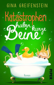 Title: Katastrophen haben kurze Beine: Roman, Author: Gina Greifenstein