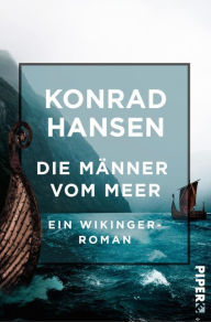 Title: Die Männer vom Meer: Ein Wikinger Roman, Author: Konrad Hansen