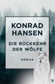 Title: Die Rückkehr der Wölfe: Roman, Author: Konrad Hansen