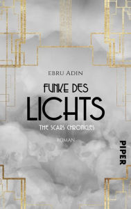 Title: The Scars Chronicles: Funke des Lichts: Roman, Author: Ebru Adin