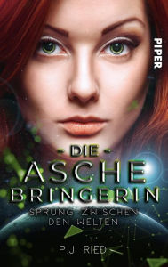 Title: Die Aschebringerin: Sprung zwischen den Welten: Roman, Author: P.J. Ried