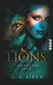 Title: Lions - Fesselnde Jagd: Roman, Author: G. A. Aiken