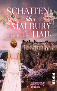 Title: Schatten über Malbury Hall: Eine geheimnisvolle Familiensaga in Cornwall, Author: Valentina May