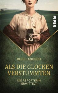 Title: Als die Glocken verstummten: Die Reporterin ermittelt, Author: Rudi Jagusch