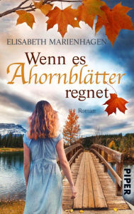 Title: Wenn es Ahornblätter regnet: Roman, Author: Elisabeth Marienhagen