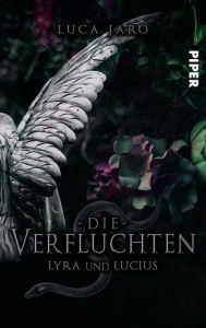 Title: Die Verfluchten. Lucius und Lyra: Ein düsterer Fantasyroman um die Macht der Liebe und des Todes, Author: Luca Jaro