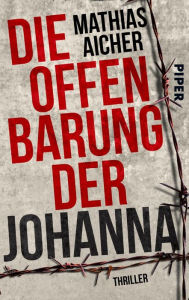 Title: Die Offenbarung der Johanna: Thriller, Author: Mathias Aicher