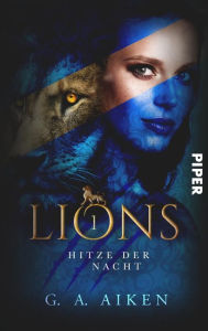 Title: Lions - Hitze der Nacht: Roman, Author: G. A. Aiken