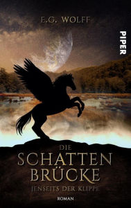 Title: Die Schattenbrücke - Jenseits der Klippe: High-Fantasy-Roman ab 14, Author: E. G. Wolff