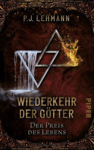 Title: Wiederkehr der Götter - Der Preis des Lebens: Roman, Author: P.J. Lehmann