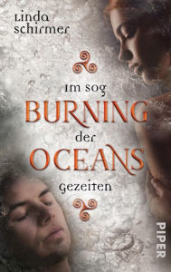 Title: Burning Oceans: Im Sog der Gezeiten: Roman. Eine traumhafte Romantasy um Ewig Reisende in Irland, Author: Linda Schirmer