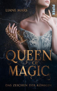 Title: Queen of Magic - Das Zeichen der Königin: Romantasy, Author: Liane Mars
