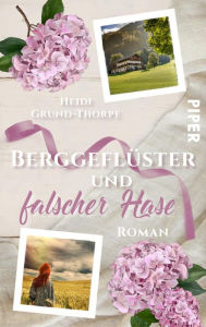 Title: Berggeflüster und falscher Hase: Ein moderner Heimatroman, Author: Heidi Grund-Thorpe