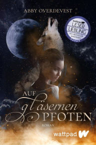 Title: Auf gläsernen Pfoten: Roman, Author: Abby Overdevest