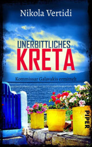 Title: Unerbittliches Kreta: Kommissar Galavakis ermittelt, Author: Nikola Vertidi