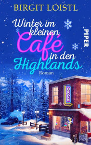 Title: Winter im kleinen Cafe in den Highlands: Roman, Author: Birgit Loistl