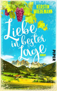 Title: Liebe in bester Lage: Ein sommerlicher Liebesroman in Südtirol, Author: Kerstin Wiedemann