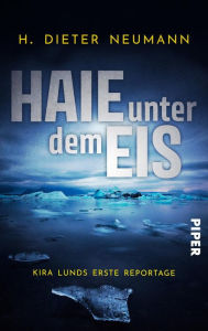 Title: Haie unter dem Eis - Kira Lunds erste Reportage: Ein Nord-Ostsee Krimi, Author: H. Dieter Neumann