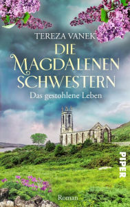 Title: Die Magdalenenschwestern. Das gestohlene Leben: Roman, Author: Tereza Vanek