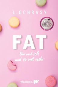 Title: FAT: Du und ich und so viel mehr, Author: L. Ochrasy