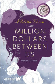 Title: Million Dollars Between Us: Die besten deutschen Wattpad-Bücher, Author: Nikolina Drum