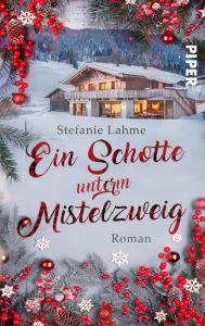 Title: Ein Schotte unterm Mistelzweig: Roman, Author: Stefanie Lahme