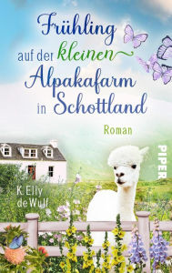 Title: Stormy Skye - Frühling auf der kleinen Alpakafarm in Schottland: Roman, Author: K. Elly de Wulf