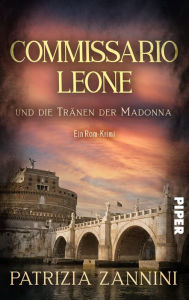 Title: Commissario Leone und die Tränen der Madonna: Ein Rom-Krimi, Author: Patrizia Zannini