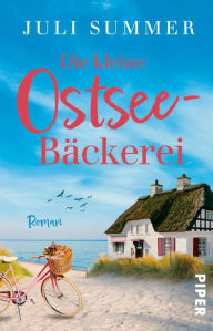 Title: Die kleine Ostsee-Bäckerei: Ein Küsten-Roman, Author: Juli Summer