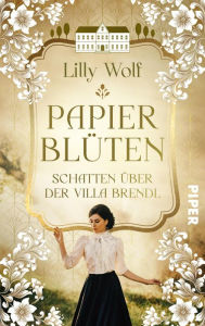 Title: Papierblüten. Schatten über der Villa Brendl: Roman, Author: Lilly Wolf