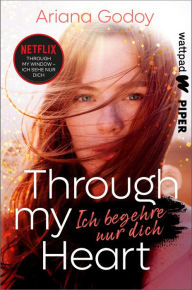 Title: Through my Heart - Ich begehre nur dich: Die besten deutschen Wattpad-Bücher, Author: Ariana Godoy