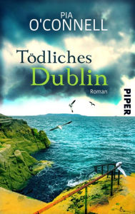 Title: Tödliches Dublin: Ein Irland-Krimi, Author: Pia O'Connell