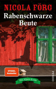 Title: Rabenschwarze Beute: Ein Alpen-Krimi, Author: Nicola Förg