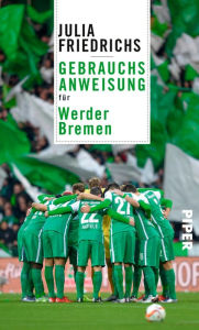 Title: Gebrauchsanweisung für Werder Bremen, Author: Julia Friedrichs