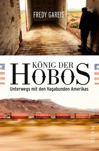 König der Hobos: Unterwegs mit den Vagabunden Amerikas