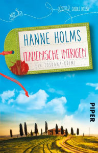 Title: Italienische Intrigen: Ein Toskana-Krimi, Author: Hanne Holms