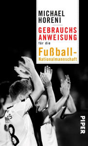 Title: Gebrauchsanweisung für die Fußball-Nationalmannschaft, Author: Michael Horeni