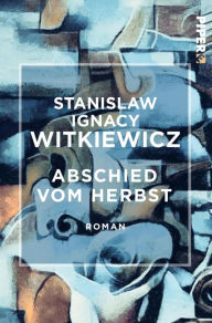 Title: Abschied vom Herbst: Roman, Author: Stanislaw Ignacy Witkiewicz