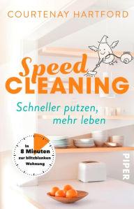 Title: Speed-Cleaning: Schneller putzen, mehr leben - In 8 Minuten zur blitzblanken Wohnung, Author: Courtenay Hartford