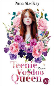 Title: Teenie Voodoo Queen: Roman, Author: Nina MacKay