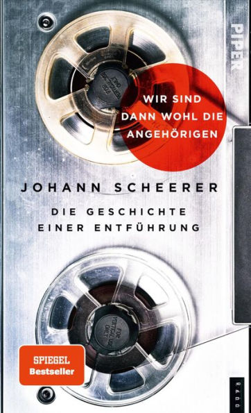 Wir sind dann wohl die Angehörigen: Die Geschichte einer Entführung