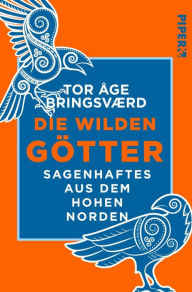 Title: Die wilden Götter: Sagenhaftes aus dem hohen Norden, Author: Tor Åge Bringsværd