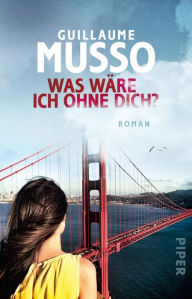 Title: Was wäre ich ohne dich?: Roman, Author: Guillaume Musso