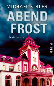 Title: Abendfrost: Kriminalroman, Author: Michael Kibler