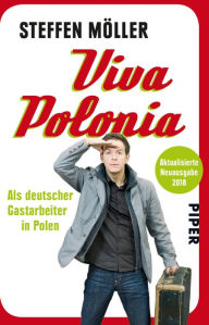 Title: Viva Polonia: Als deutscher Gastarbeiter in Polen, Author: Steffen Möller