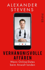 Title: Verhängnisvolle Affären: Wenn Online-Dates beim Anwalt landen, Author: Alexander Stevens